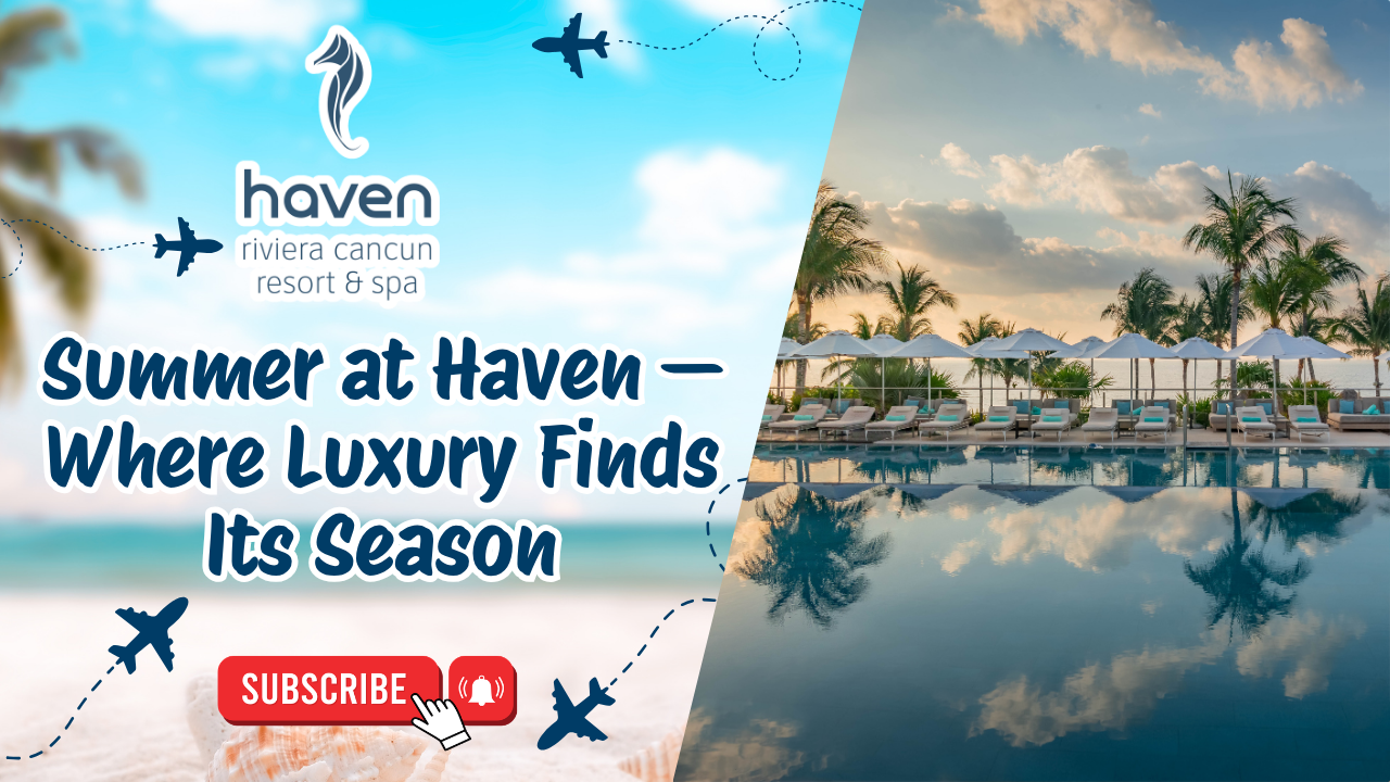 Summer at Haven — Where Luxury Finds Its Season